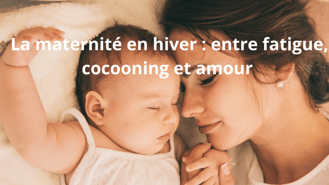 La maternité en hiver : entre fatigue, cocooning et amour - Bébé pour toujours