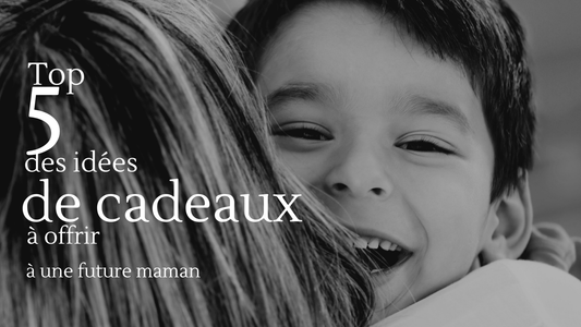 Top 5 des idées de cadeaux à offrir à une future maman - Bébé pour toujours